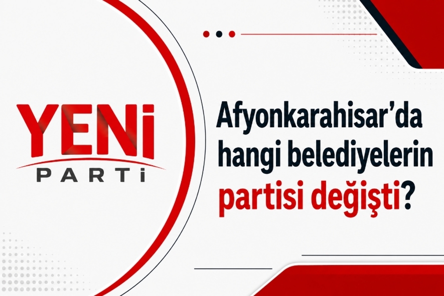 Afyonkarahisar'da parti değiştiren belediyeler
